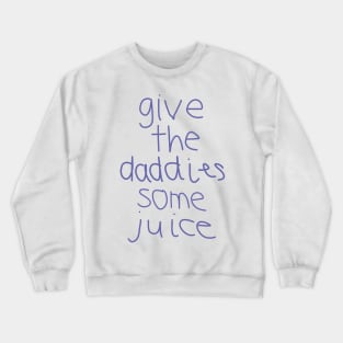 Give the Daddies Some Juice Crewneck Sweatshirt